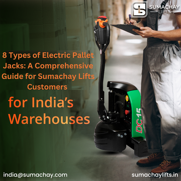 8 Types of Electric Pallet Jacks: A Comprehensive Guide for Sumachay Lifts Customers in India